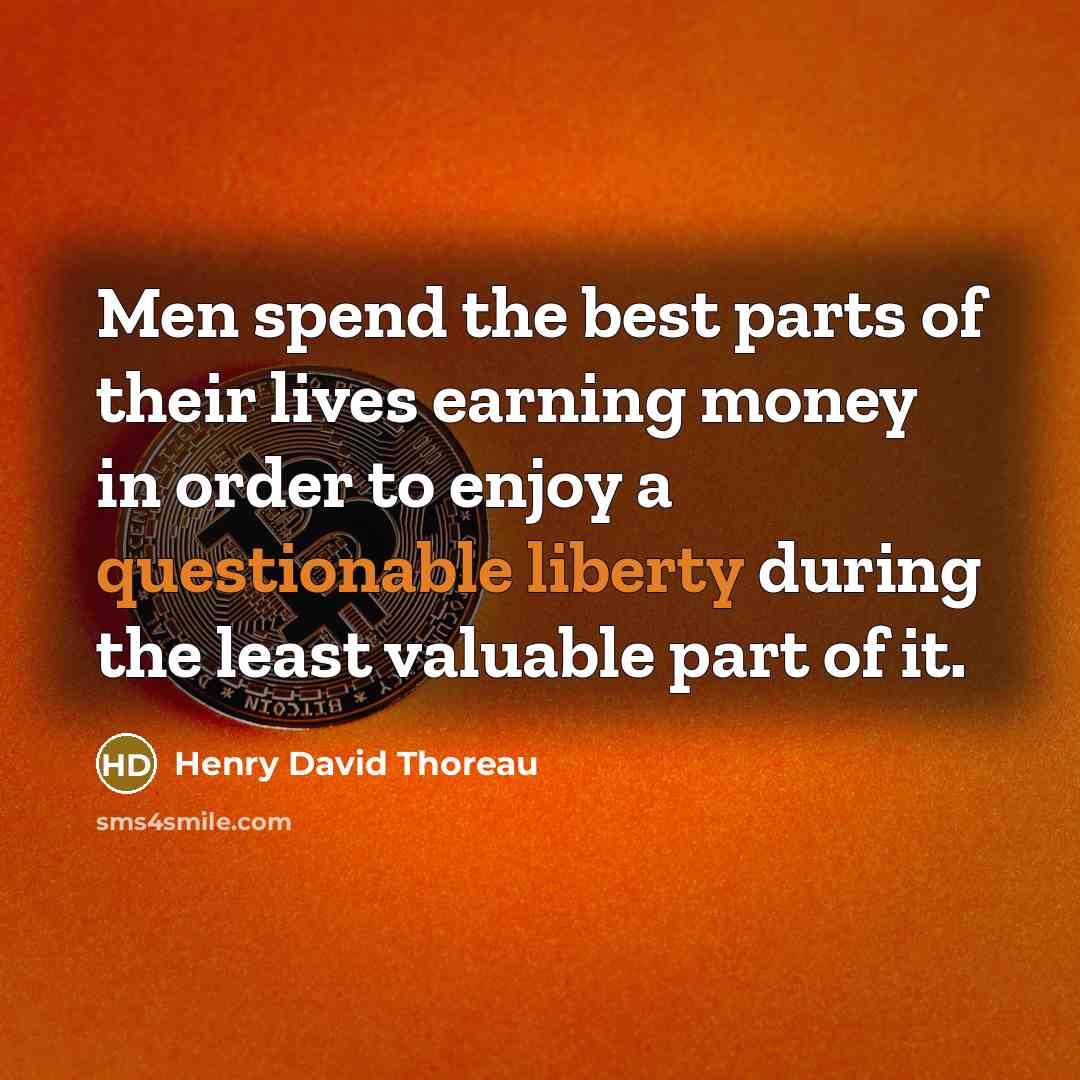 “Men spend the best parts of their lives earning money…” quote by Henry David Thoreau