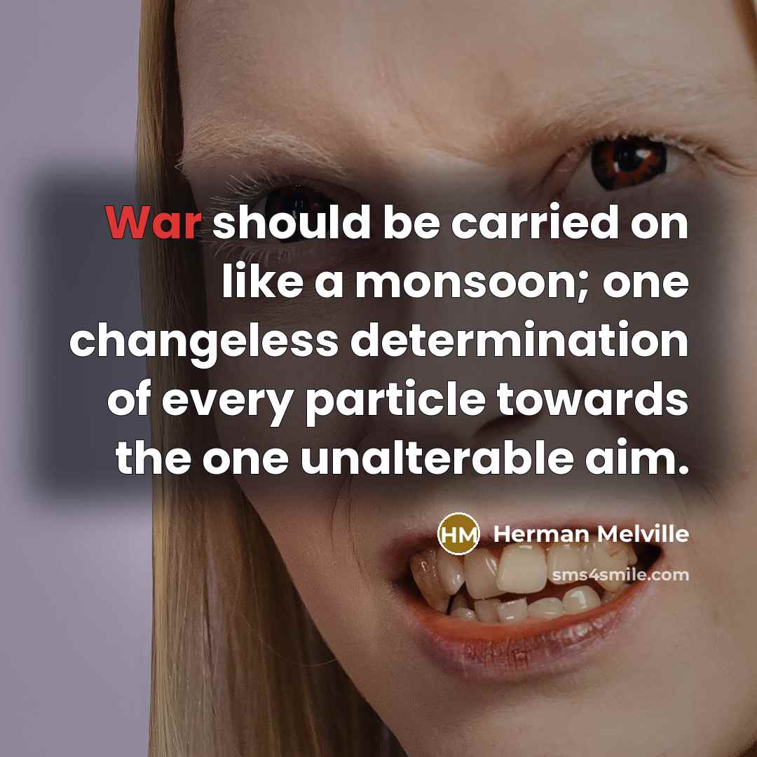 “War should be carried on like a monsoon; one changeless…” quote by Herman Melville