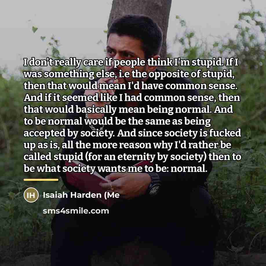 “I don't really care if people think I'm stupid. If…” quote by Isaiah Harden (Me