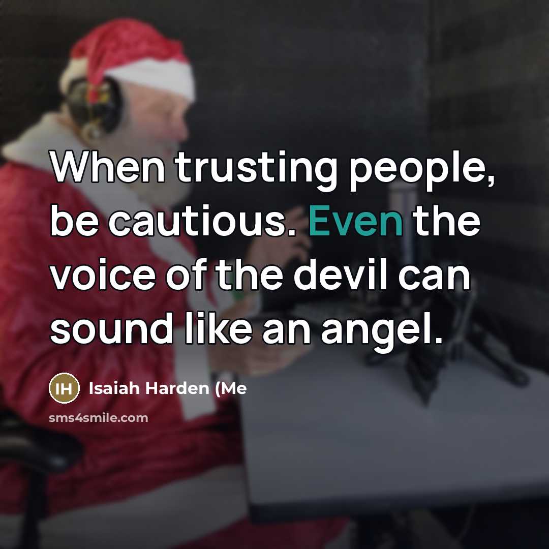 “When trusting people, be cautious. Even the voice of the…” quote by Isaiah Harden (Me