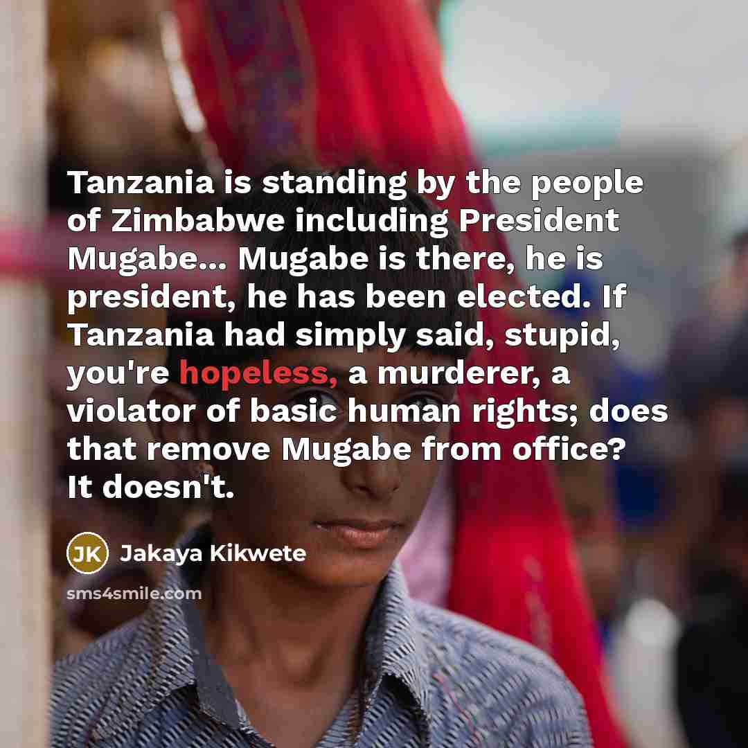 “Tanzania is standing by the people of Zimbabwe including President…” quote by Jakaya Kikwete
