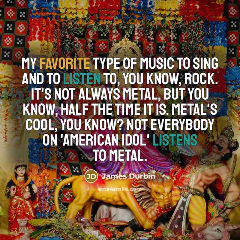 “My favorite type of music to sing and to listen…” quote by James Durbin