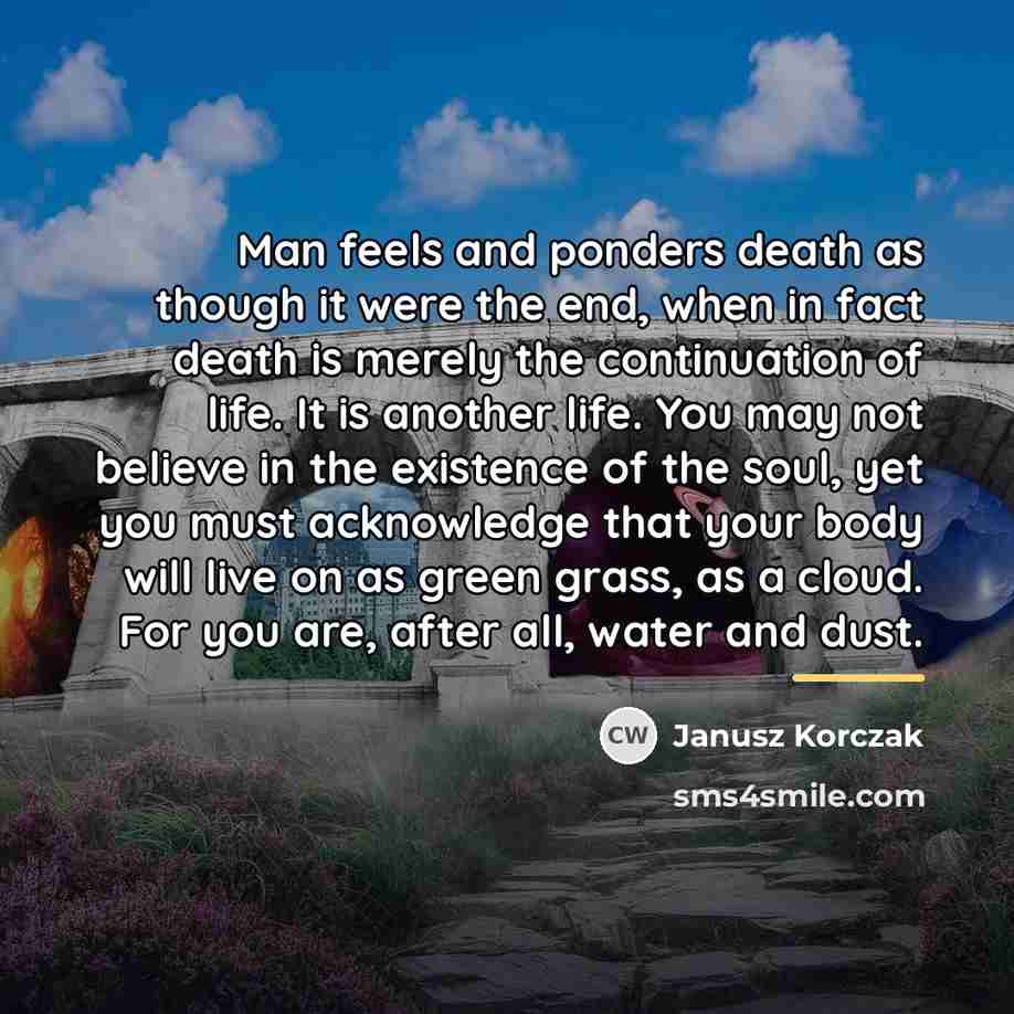 “Man feels and ponders death as though it were the…” quote by Janusz Korczak