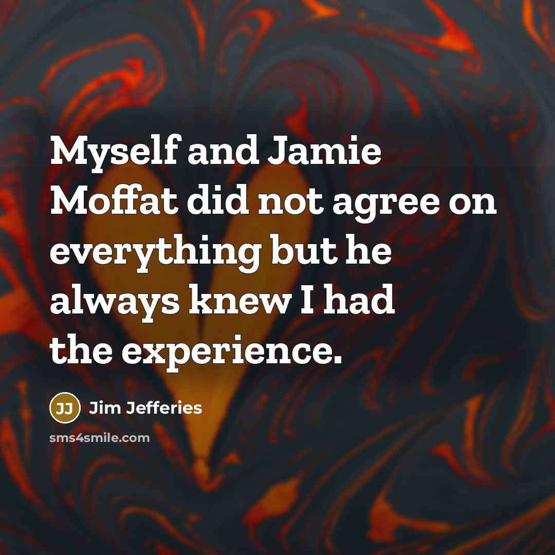 “Myself and Jamie Moffat did not agree on everything but…” quote by Jim Jefferies