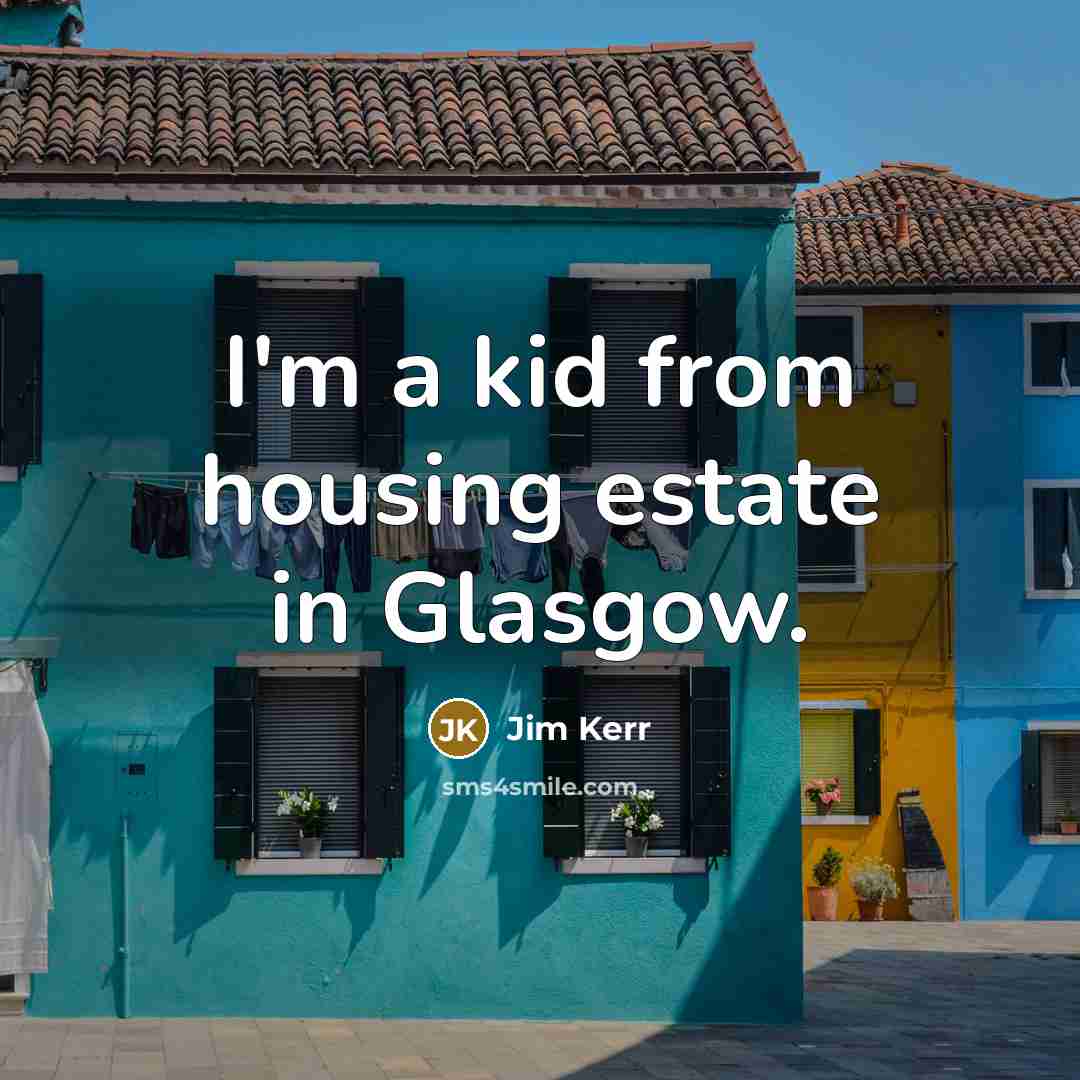 “I'm a kid from housing estate in Glasgow.…” quote by Jim Kerr