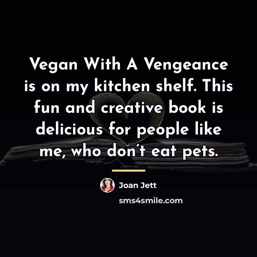 “Vegan With A Vengeance is on my kitchen shelf. This…” quote by Joan Jett
