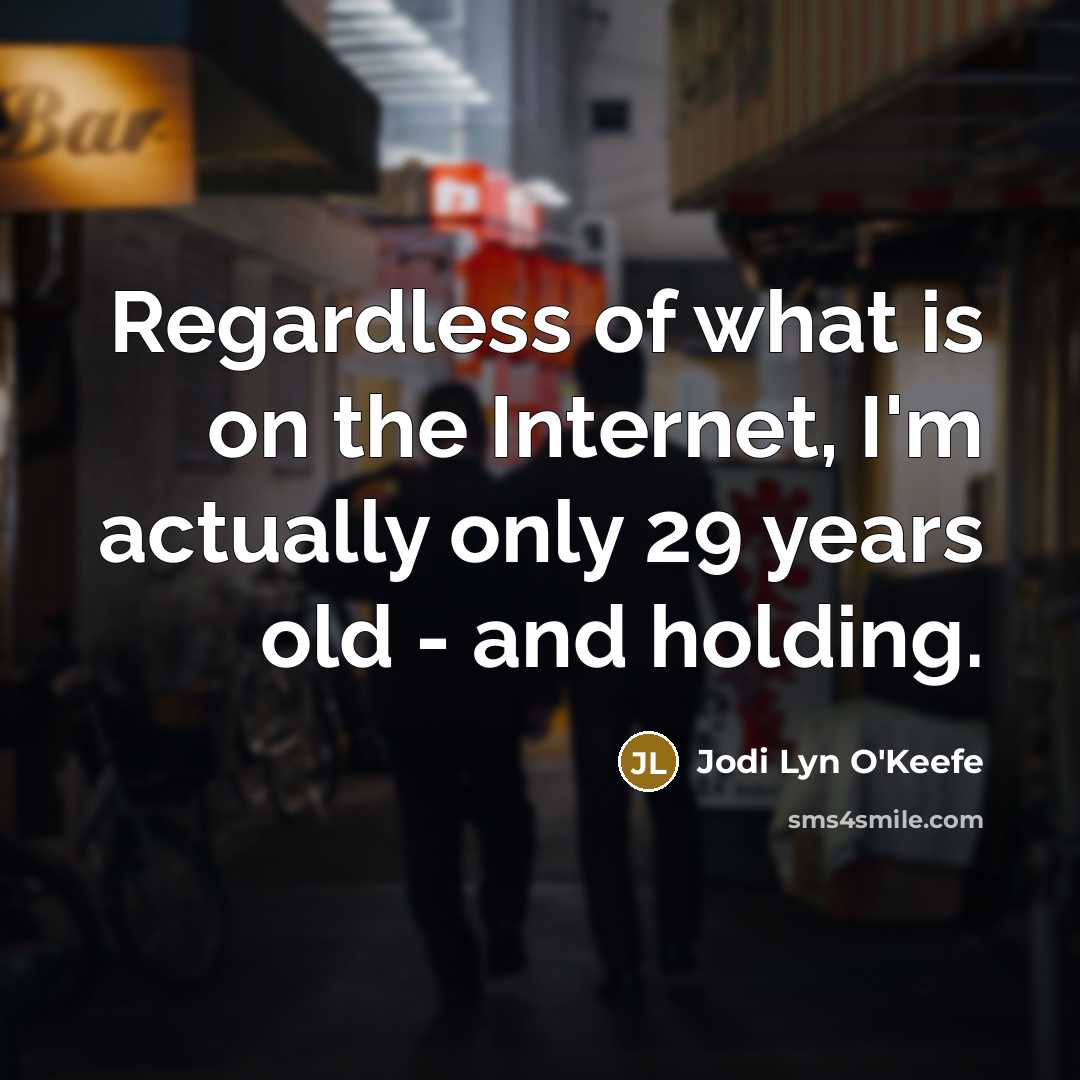 “Regardless of what is on the Internet, I'm actually only…” quote by Jodi Lyn O'Keefe