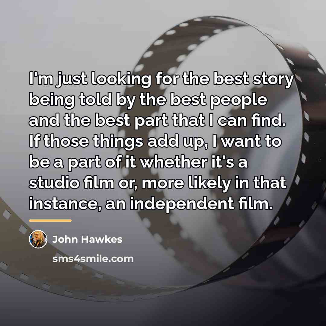 “I'm just looking for the best story being told by…” quote by John Hawkes