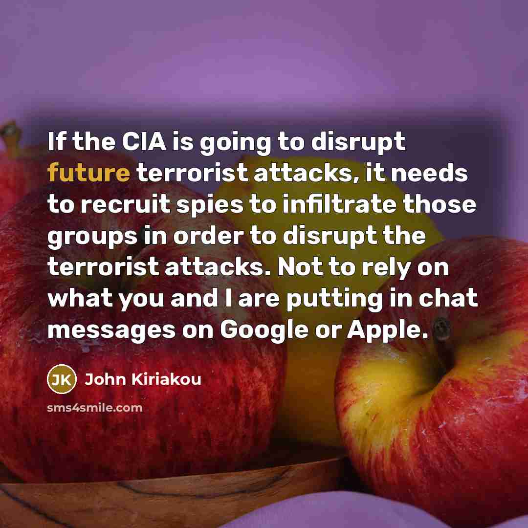 “If the CIA is going to disrupt future terrorist attacks,…” quote by John Kiriakou
