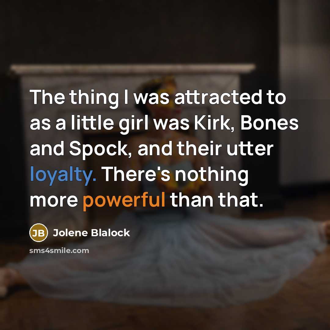 “The thing I was attracted to as a little girl…” quote by Jolene Blalock