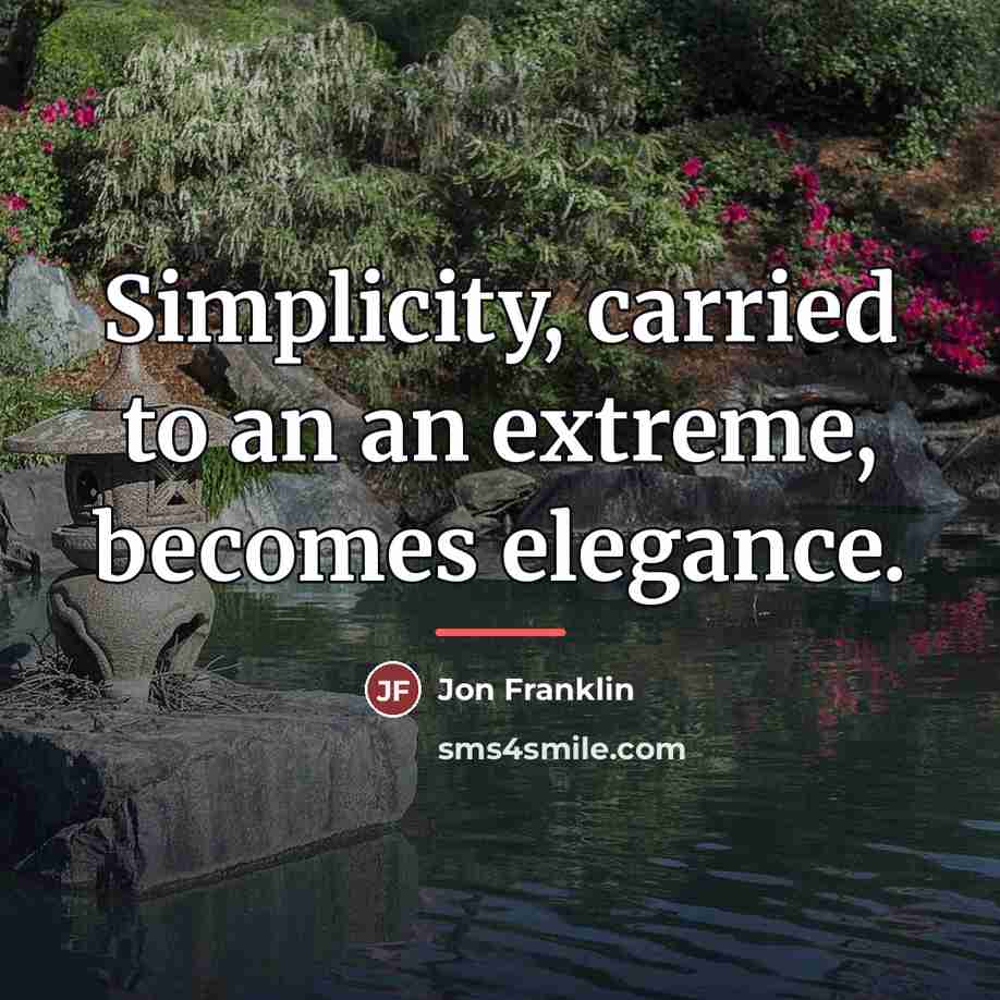 “Simplicity, carried to an an extreme, becomes elegance.…” quote by Jon Franklin