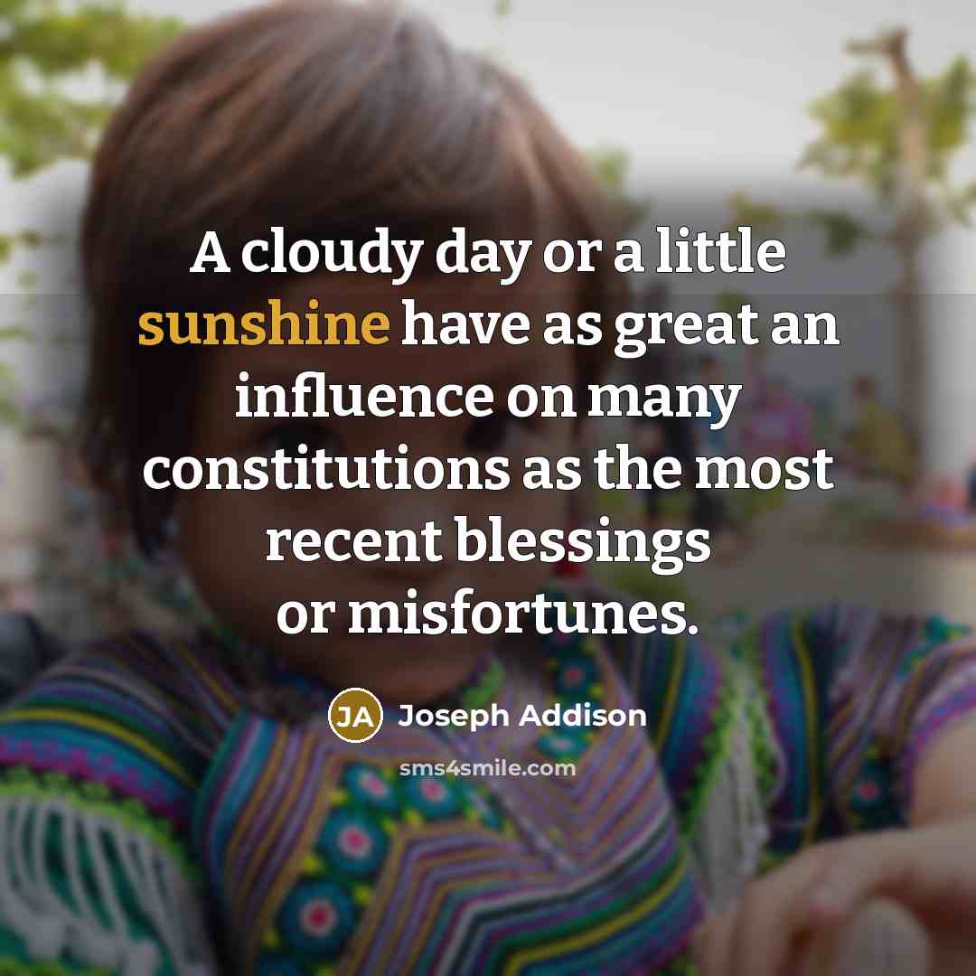 “A cloudy day or a little sunshine have as great…” quote by Joseph Addison