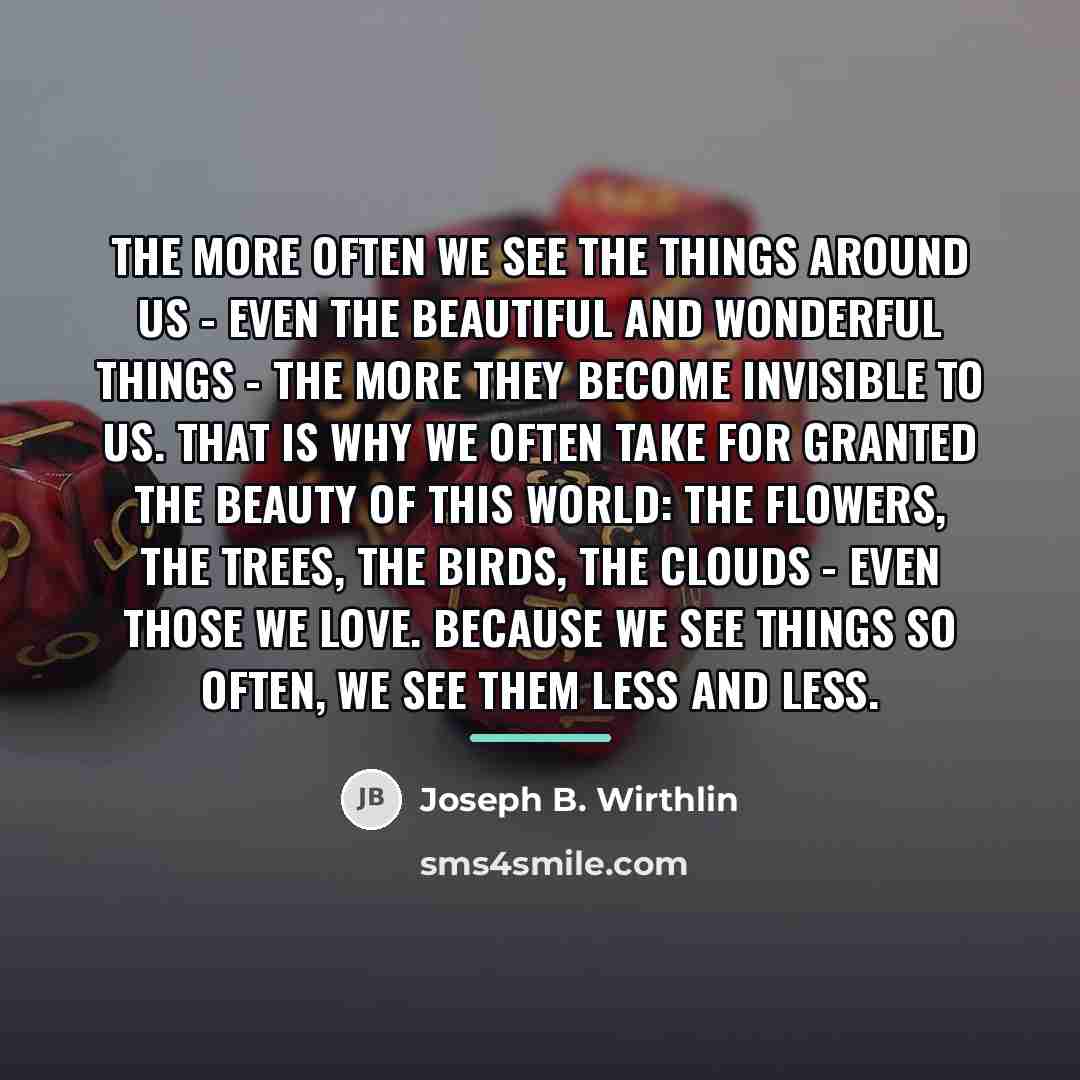 “The more often we see the things around us -…” quote by Joseph B. Wirthlin
