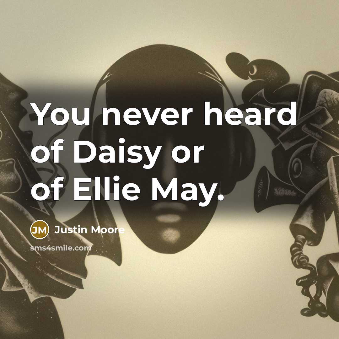 “You never heard of Daisy or of Ellie May.…” quote by Justin Moore