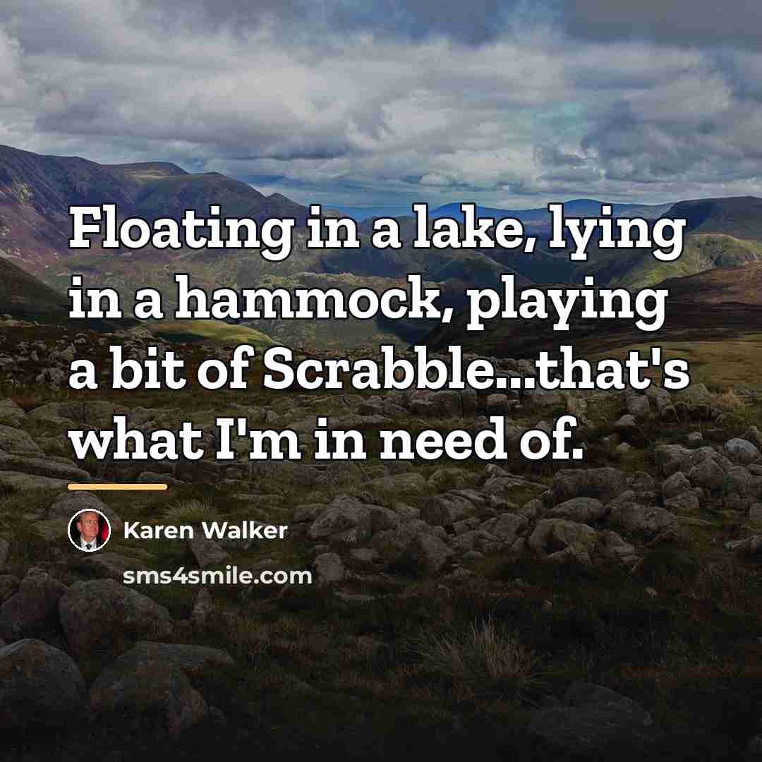 “Floating in a lake, lying in a hammock, playing a…” quote by Karen Walker