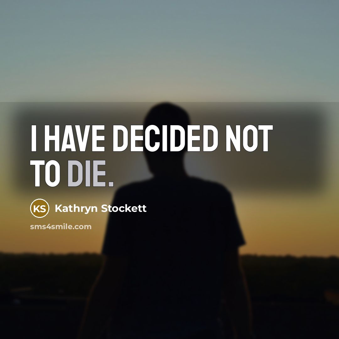 “I have decided not to die.…” quote by Kathryn Stockett