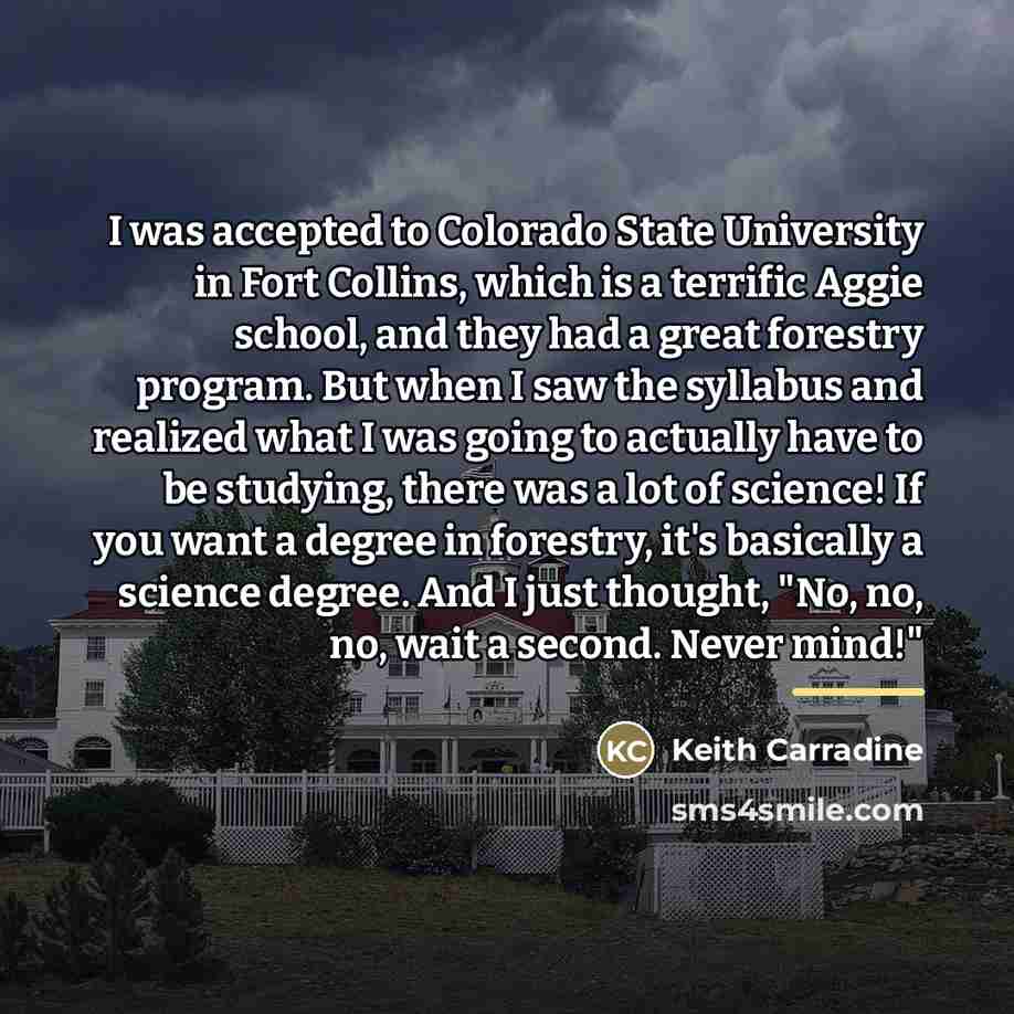 “I was accepted to Colorado State University in Fort Collins,…” quote by Keith Carradine