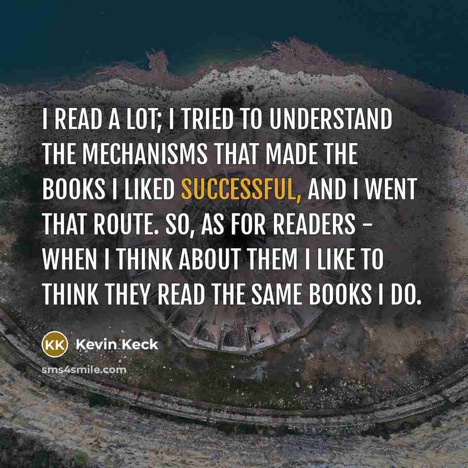 “I read a lot; I tried to understand the mechanisms…” quote by Kevin Keck