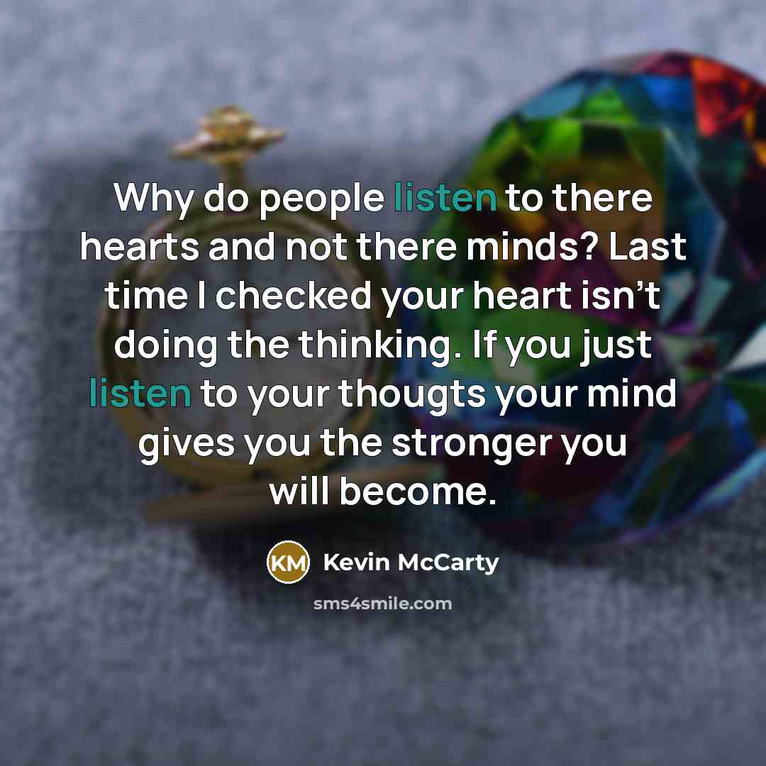 “Why do people listen to there hearts and not there…” quote by Kevin Mccarty