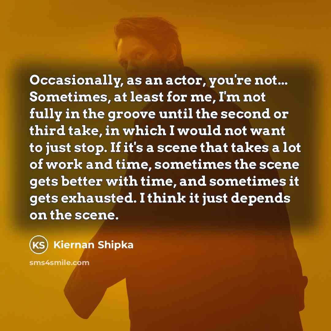 “Occasionally, as an actor, you're not... Sometimes, at least for…” quote by Kiernan Shipka