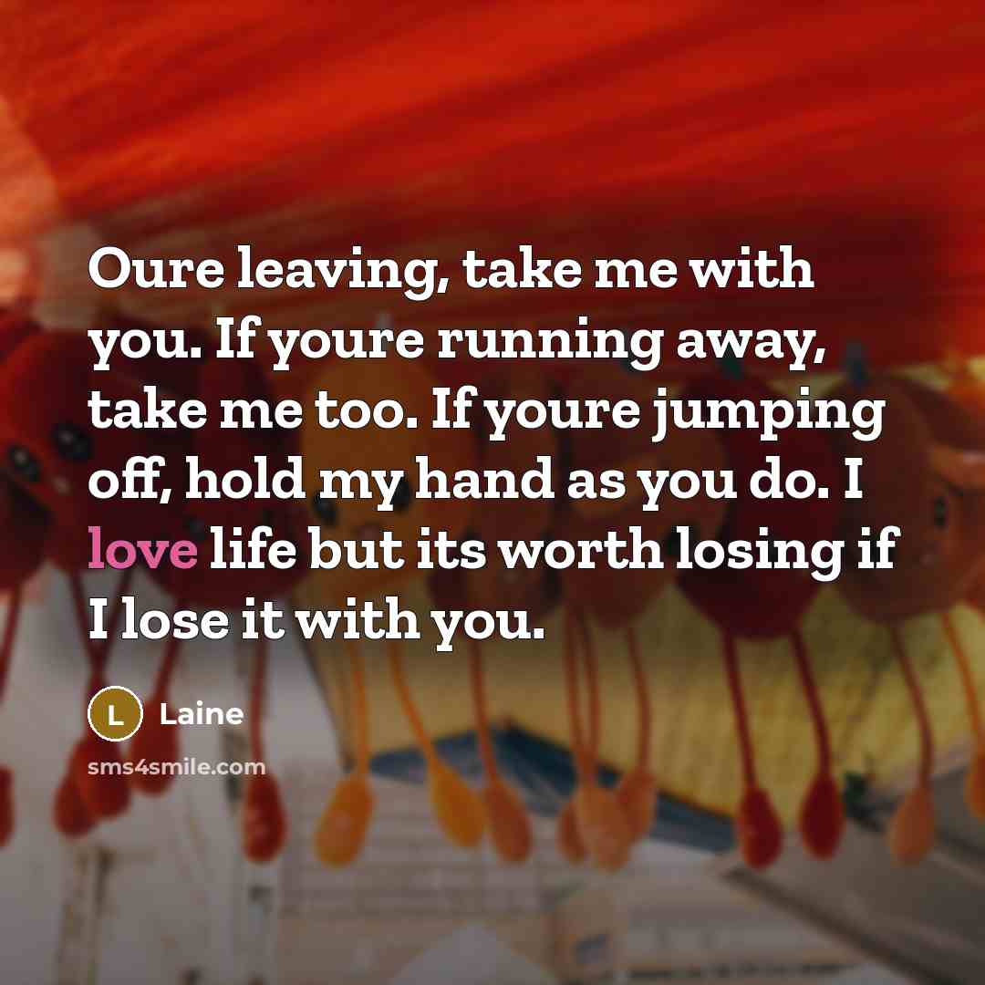 “Oure leaving, take me with you. If youre running away,…” quote by Laine