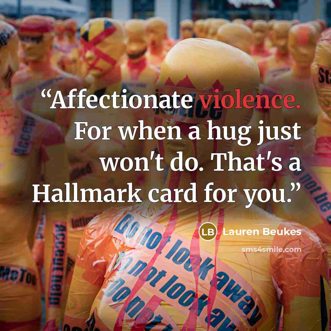 “Affectionate violence. For when a hug just won't do. That's a Hallmark card for you.” quote by Lauren Beukes