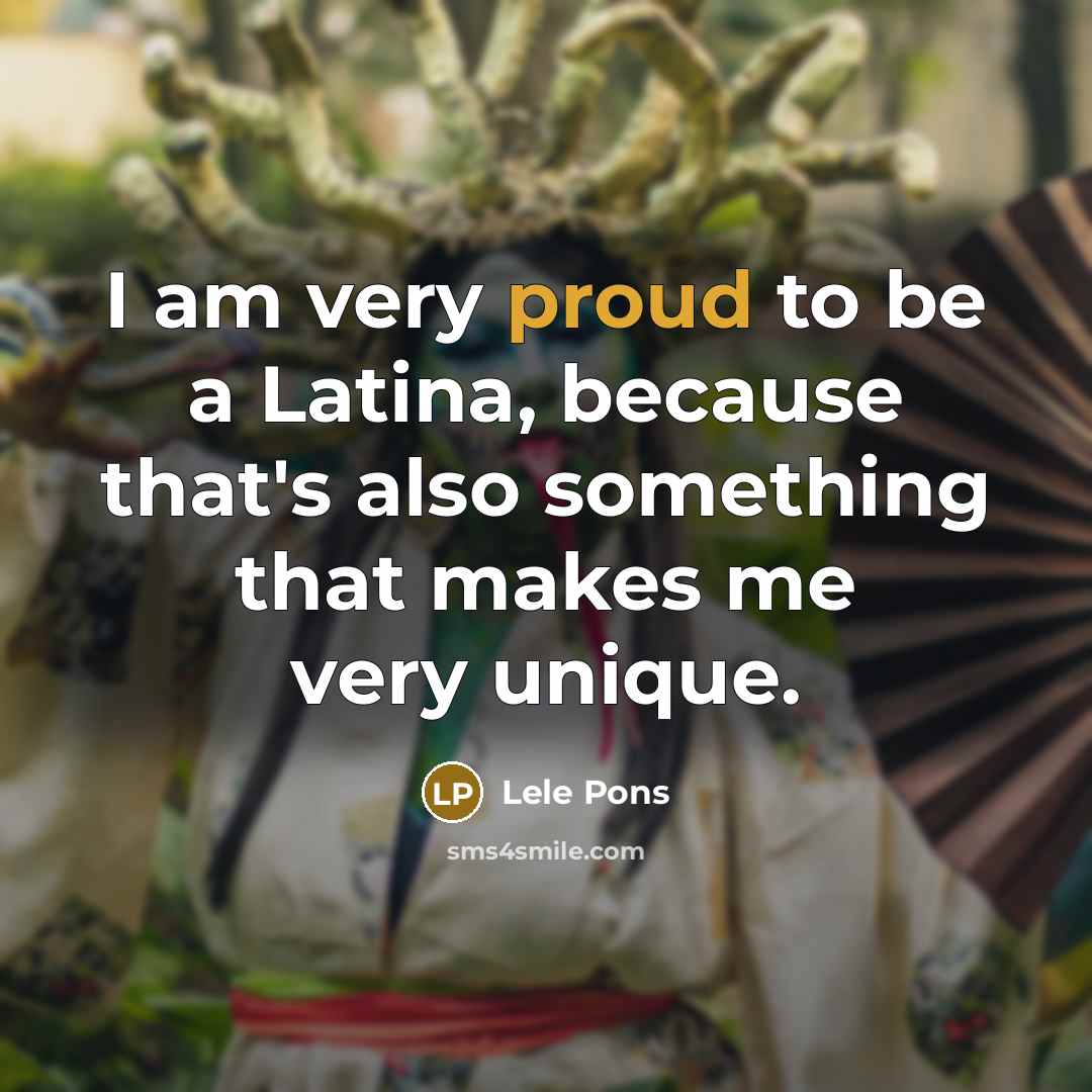 “I am very proud to be a Latina, because that's…” quote by Lele Pons