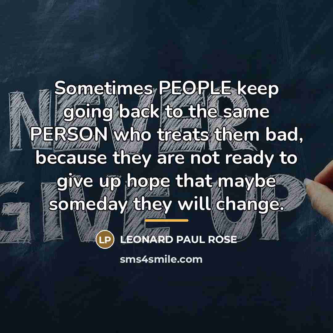 “Sometimes PEOPLE keep going back to the same PERSON who…” quote by LEONARD PAUL ROSE