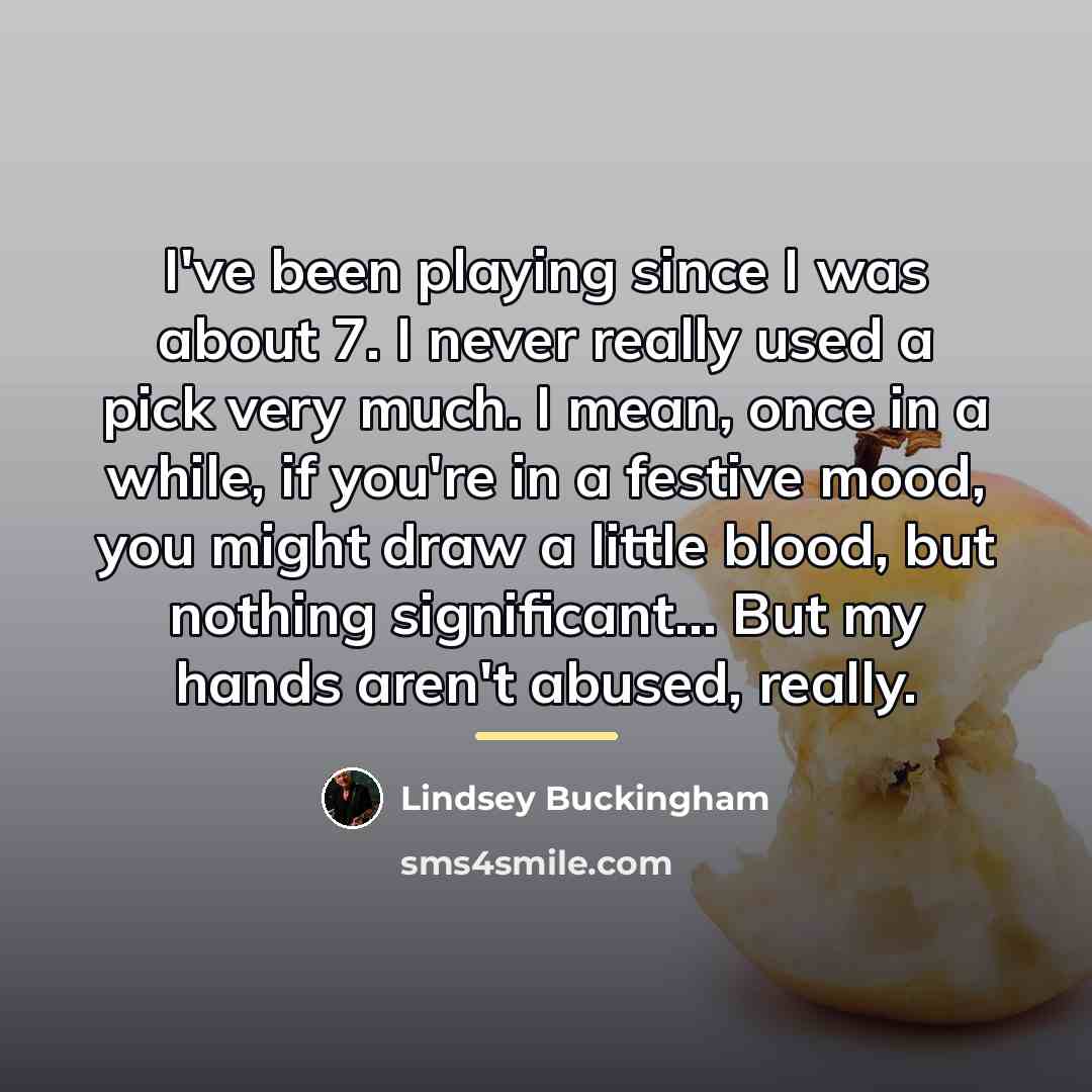 “I've been playing since I was about 7. I never…” quote by Lindsey Buckingham
