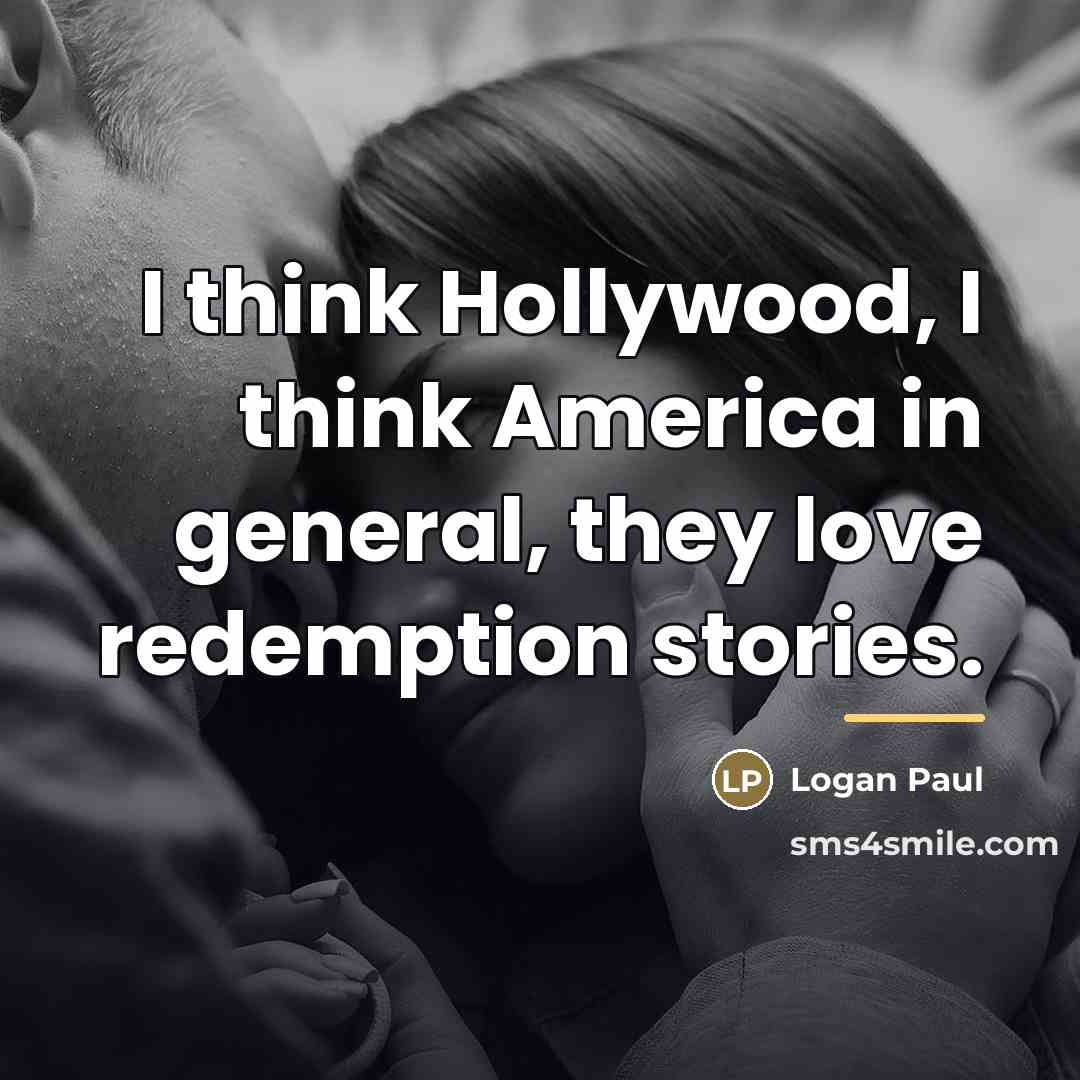 “I think Hollywood, I think America in general, they love…” quote by Logan Paul