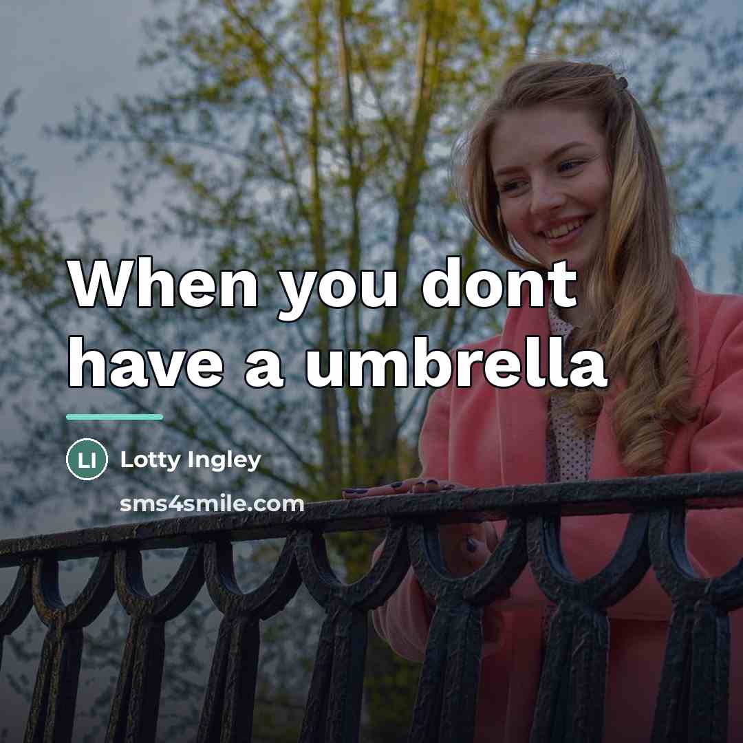 “When you dont have a umbrella…” quote by Anonymous