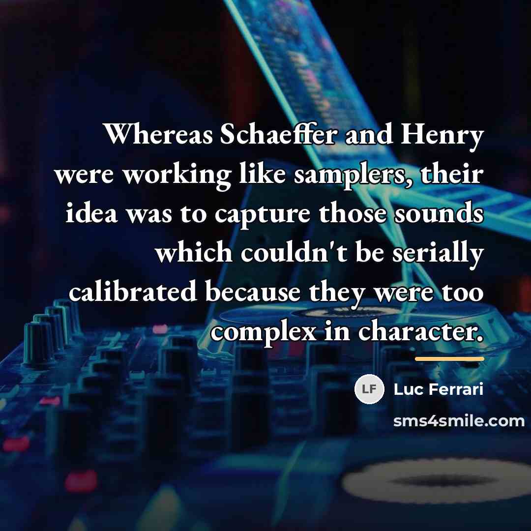 “Whereas Schaeffer and Henry were working like samplers, their idea…” quote by Luc Ferrari
