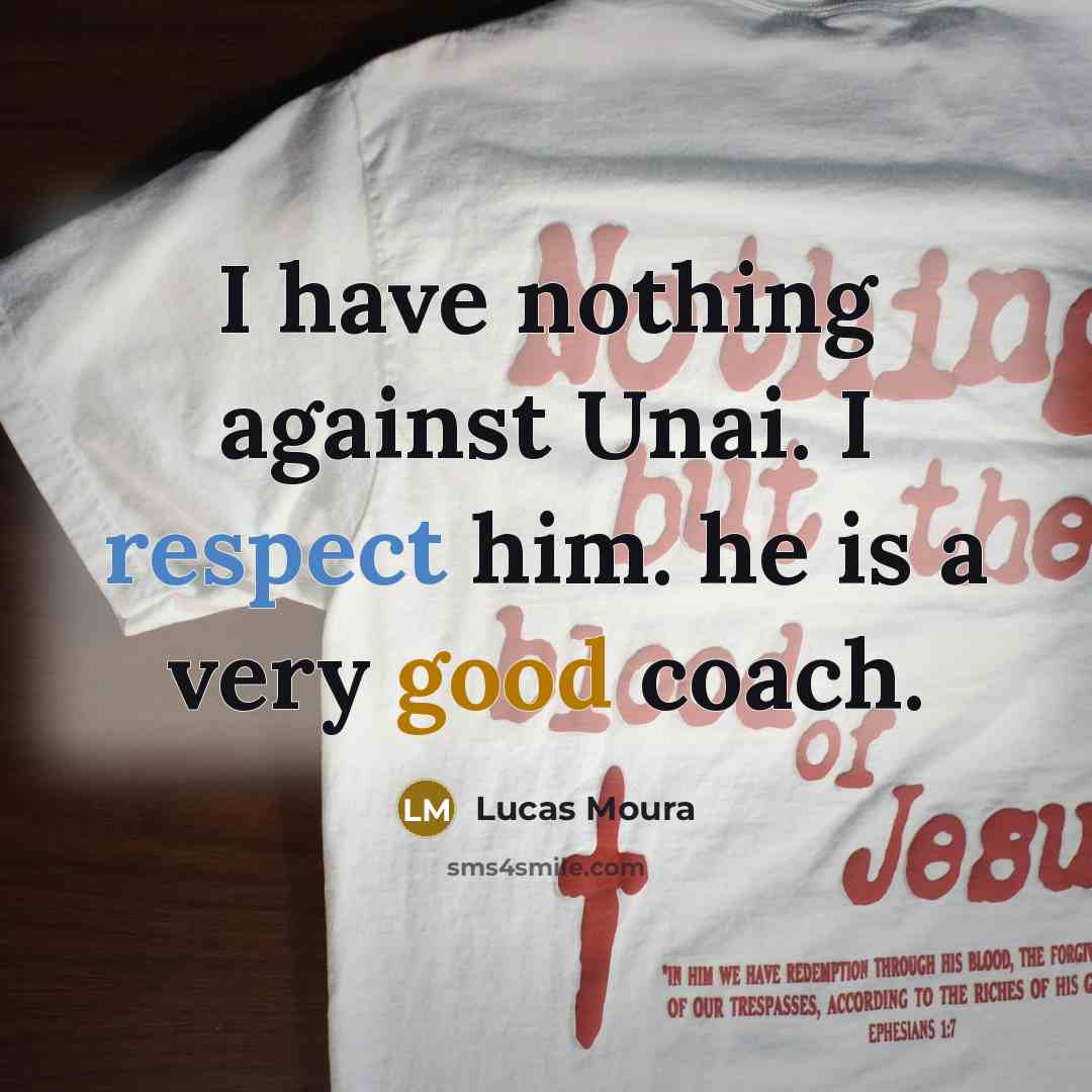 “I have nothing against Unai. I respect him. he is…” quote by Lucas Moura