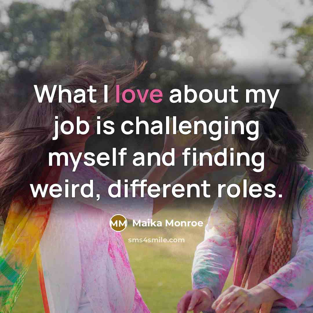 “What I love about my job is challenging myself and…” quote by Maika Monroe