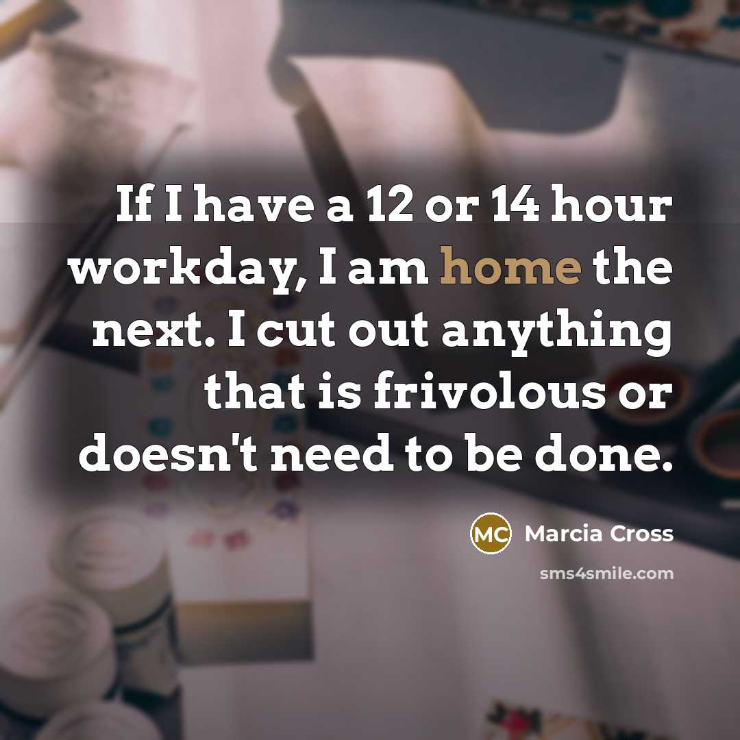 “If I have a 12 or 14 hour workday, I…” quote by Marcia Cross