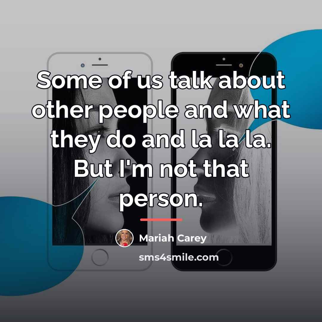 “Some of us talk about other people and what they…” quote by Mariah Carey