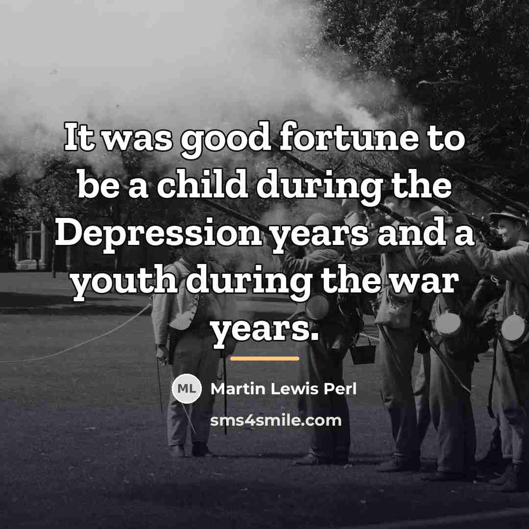 “It was good fortune to be a child during the…” quote by Martin Lewis Perl