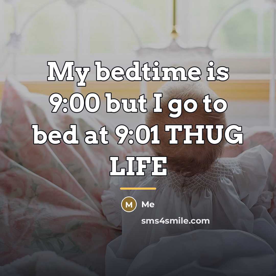“My bedtime is 9:00 but I go to bed at…” quote by Me