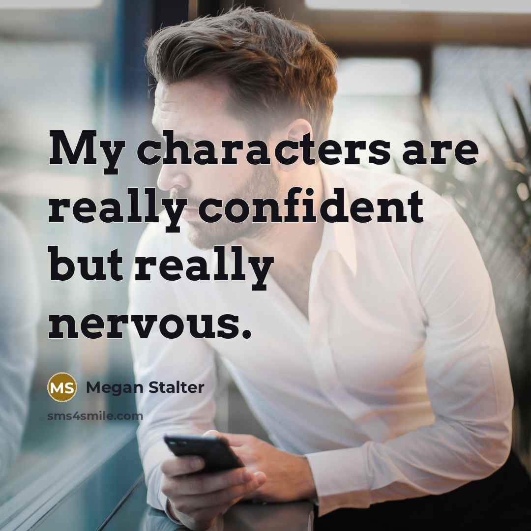 “My characters are really confident but really nervous.…” quote by Megan Stalter