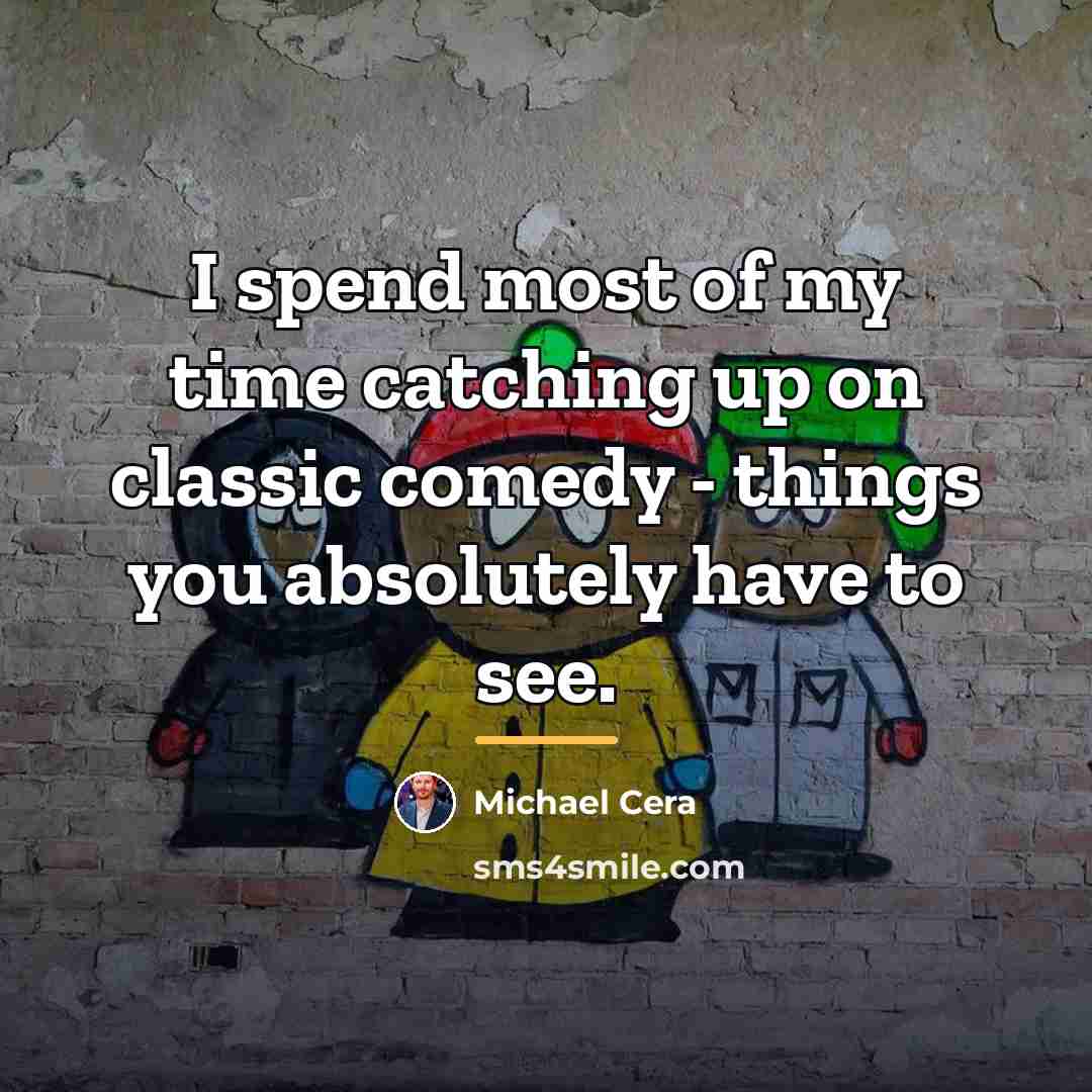 “I spend most of my time catching up on classic…” quote by Michael Cera