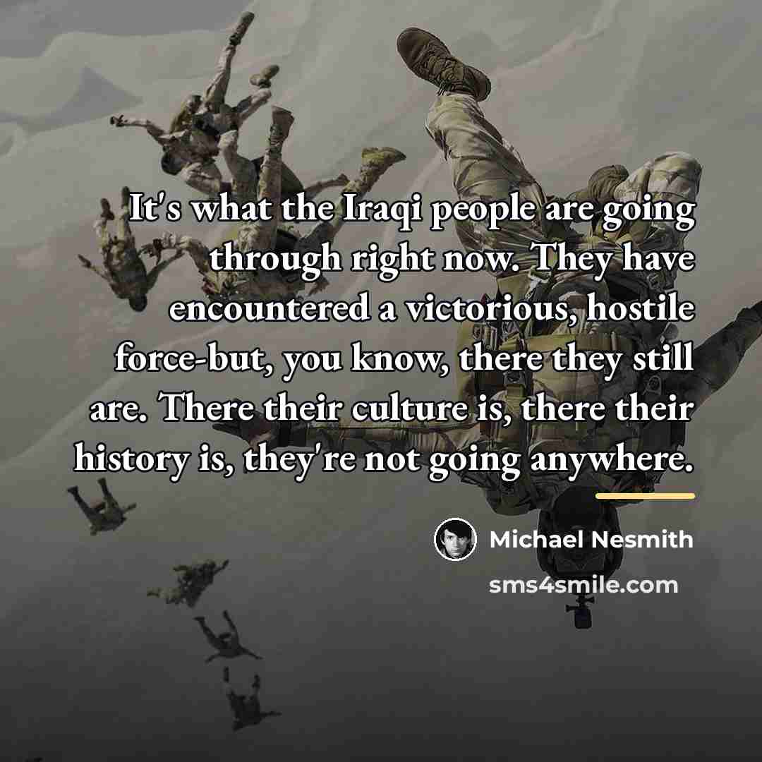 “It's what the Iraqi people are going through right now.…” quote by Michael Nesmith
