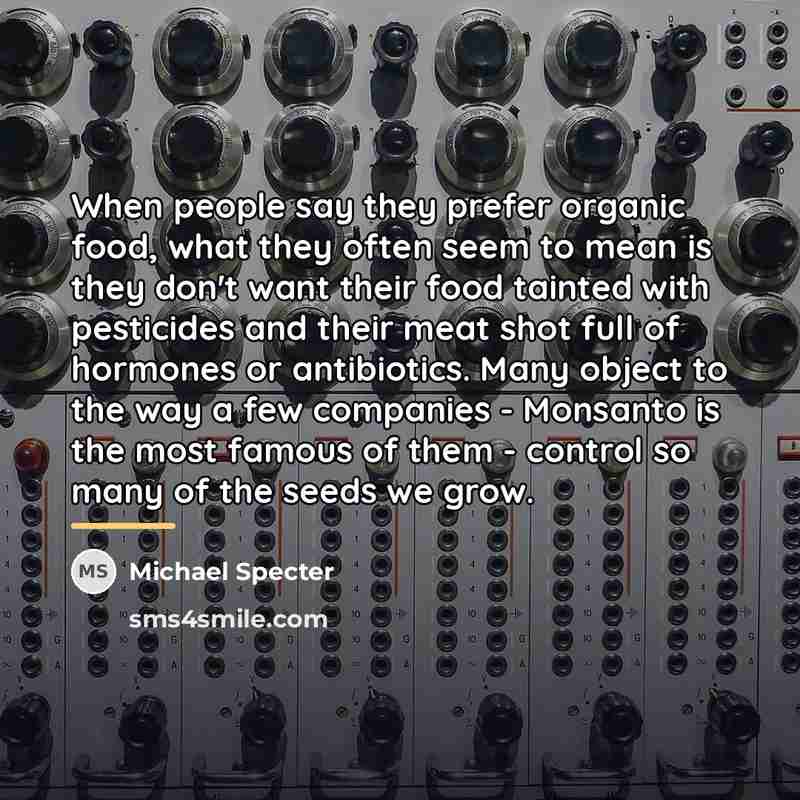 “When people say they prefer organic food, what they often…” quote by Michael Specter