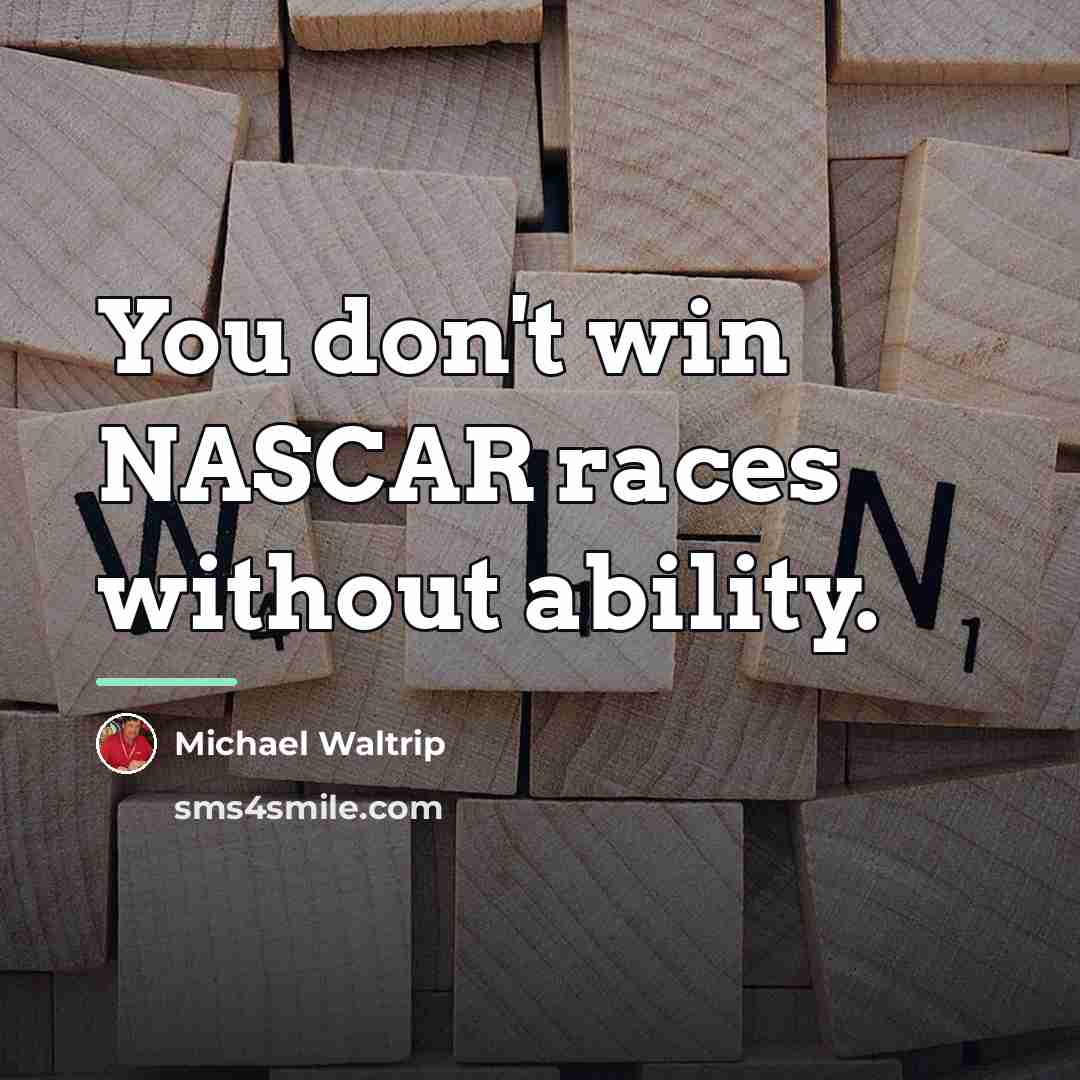 “You don't win NASCAR races without ability.…” quote by Michael Waltrip