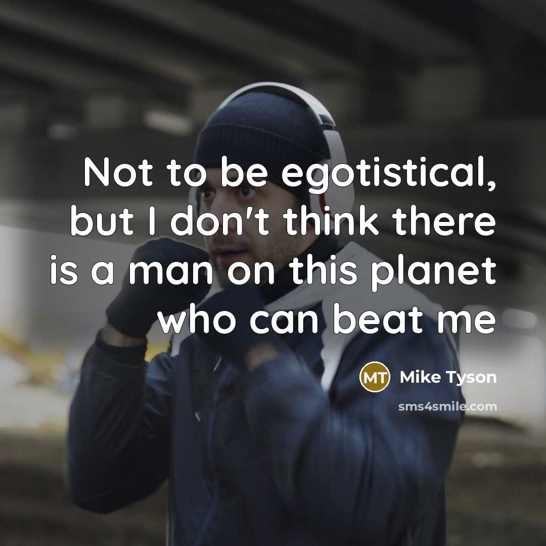 “Not to be egotistical, but I don't think there is…” quote by Mike Tyson