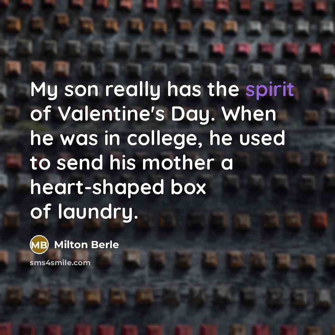 “My son really has the spirit of Valentine's Day. When…” quote by Milton Berle