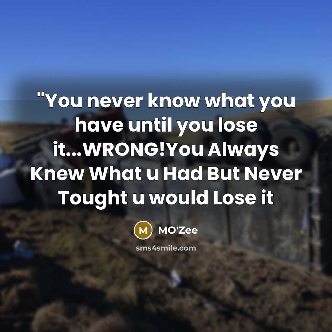 “''You never know what you have until you lose it...WRONG!You Always Knew What u Had But Never Tought u would Lose it” quote by MO'zee