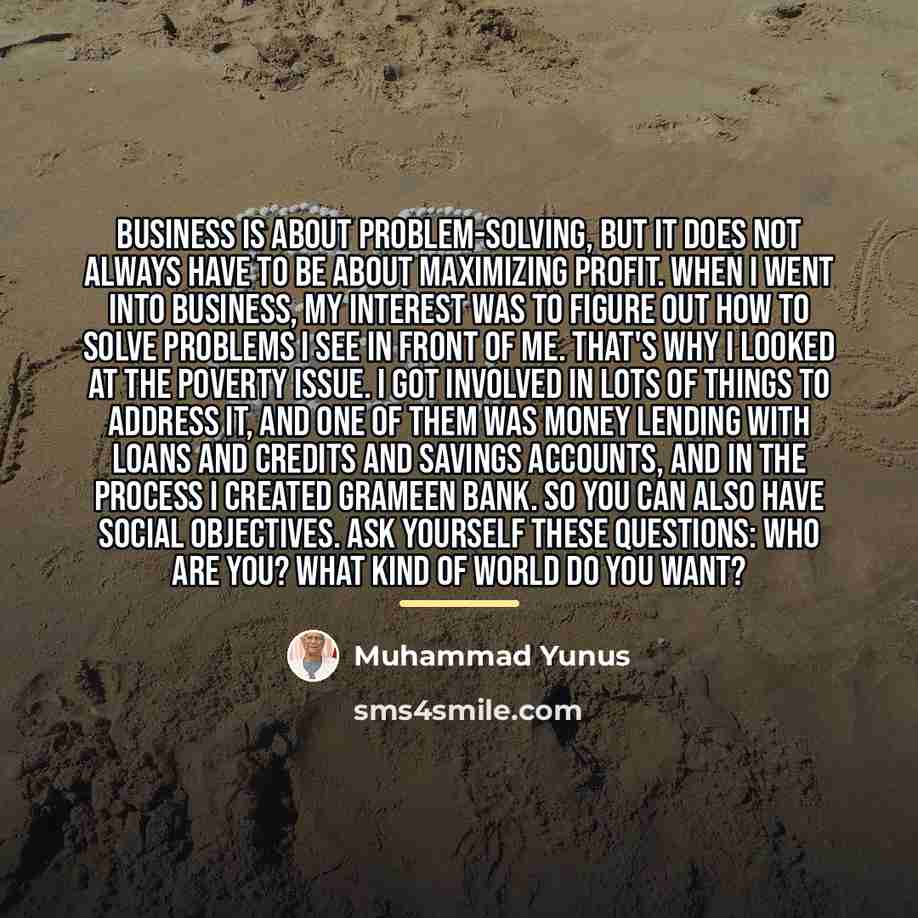 “Business is about problem-solving, but it does not always have…” quote by Muhammad Yunus