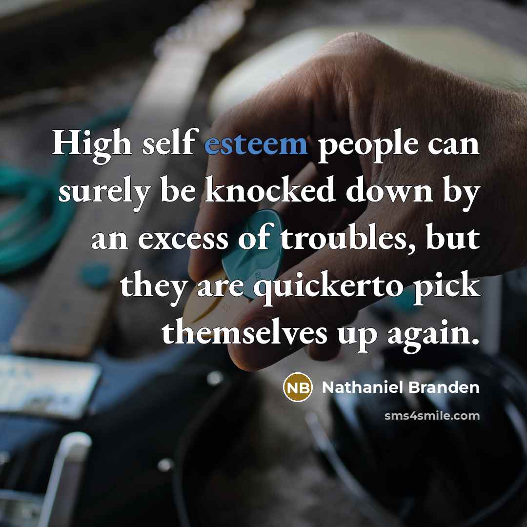“High self esteem people can surely be knocked down by…” quote by Nathaniel Branden