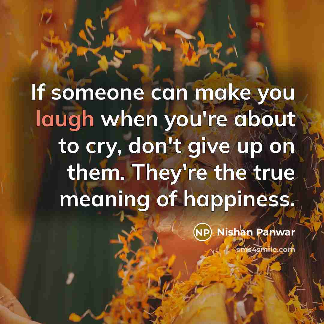 “If someone can make you laugh when you're about to…” quote by Nishan Panwar