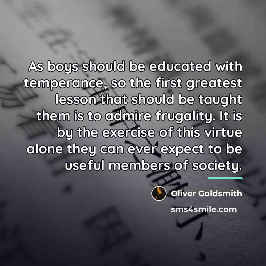 “As boys should be educated with temperance, so the first…” quote by Oliver Goldsmith